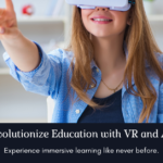 Revolutionize Education with VR and AR!