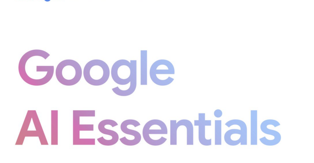 Google Launches a New Course Called "AI Essentials": Learn How to Use Generative AI Tools to Increase Your Productivity