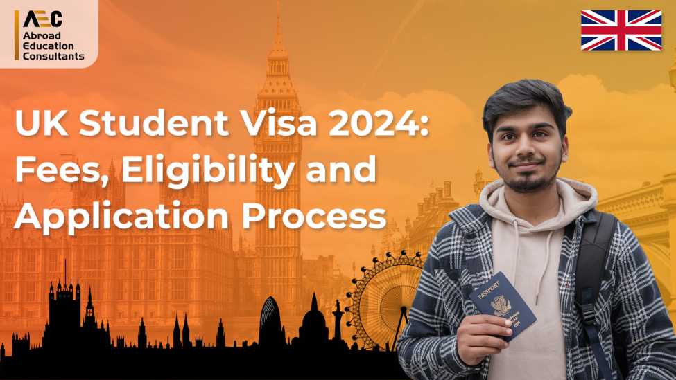 UK Student Visa 2024 Fees Eligibility and Application Process