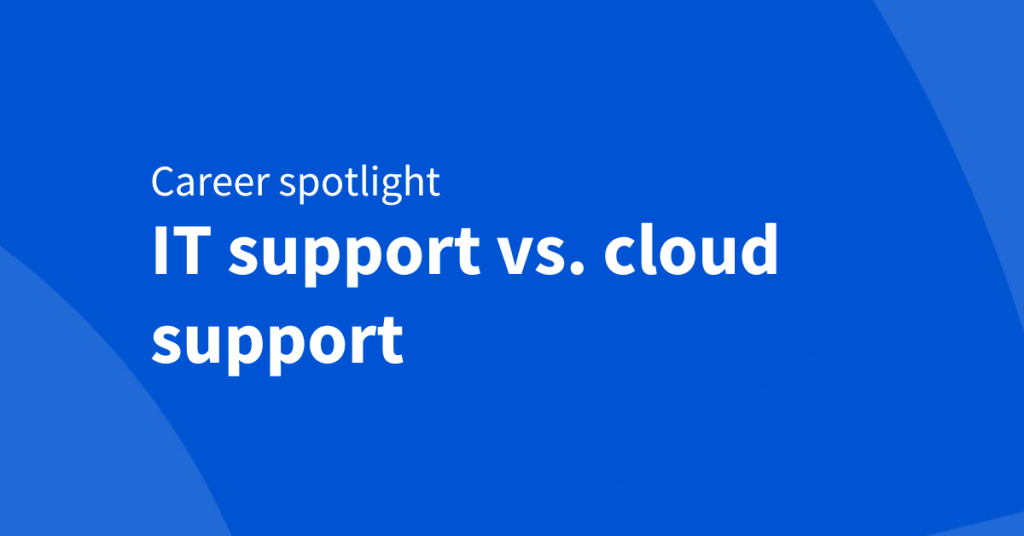 Ready for a tech career? How to choose between IT and cloud support