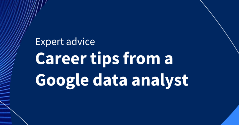 3 career tips from a Google data analyst