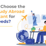 How to Choose the Best Study Abroad Consultant for Your Needs?