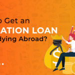 How to Get an Education Loan for Studying Abroad?