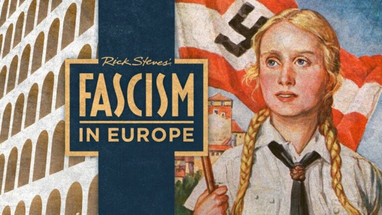 The Story of Fascism: Rick Steves' Documentary Helps Us Learn from the Painful Lessons of the 20th Century