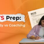 Which is better for preparing for the IELTS exam: self-study or coaching?