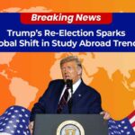 Trump’s Re-Election Sparks Global Shift in Study Abroad Trends